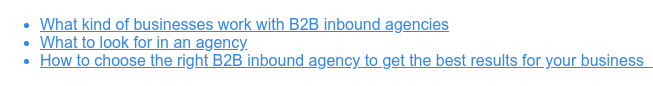 * What kind of businesses work with B2B inbound agencies   * What to look for in an agency   * How to choose the right B2B inbound agency to get the best results for your  business  